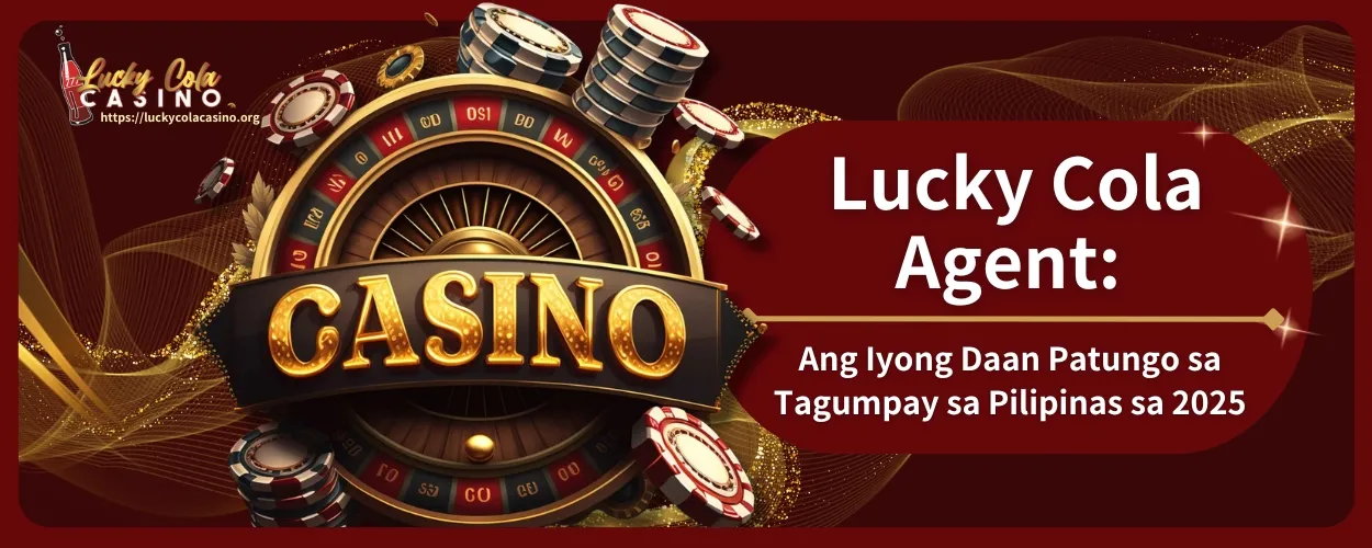 Lucky Cola Agent: Ang Iyong Daan Patungo sa Tagumpay sa Pilipinas sa 2025, Kumpletong Gabay sa Pagtulong sa Iyo!