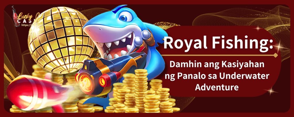 Royal Fishing Damhin ang Kasiyahan ng Panalo sa Underwater Adventure