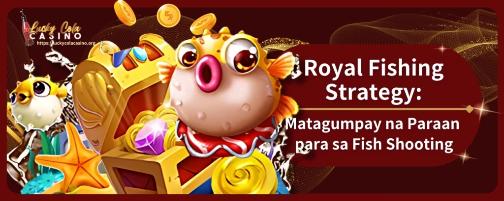 Royal Fishing Strategy: Matagumpay na Paraan para sa Fish Shooting